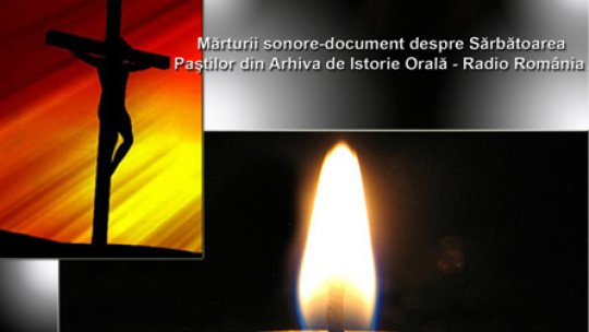 Sărbătoarea Paştilor - mărturii din Arhiva de Istorie Orală – Radio Romania