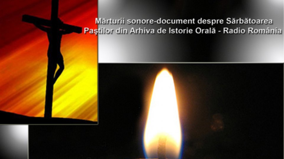 Sărbătoarea Paştilor - mărturii din Arhiva de Istorie Orală – Radio Romania