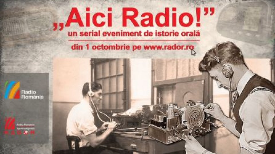 Aici Radio! – un serial eveniment de istorie orală  